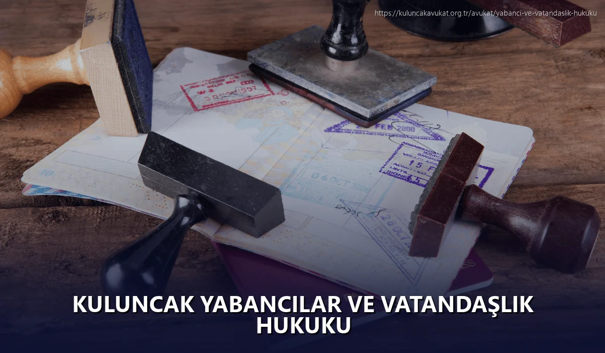 Kuluncak Yabancılar ve Vatandaşlık Hukuku